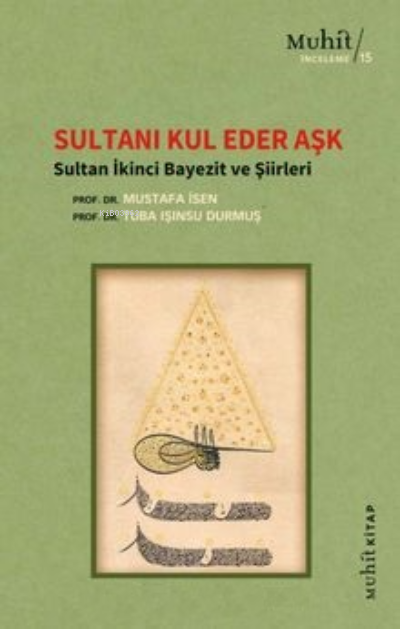 Sultanı Kul Eder Aşk ; Sultan İkinci Bayezit ve Şiirleri
