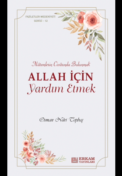 Allah İçin Yardım Etmek;Faziletler Medeniyeti Serisi - 12