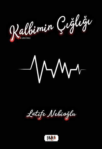  Kalbimin Çığlığı | Latife Nebioğlu | Yeşim Ercan Aydın | Ümmü Gülsün Akkuş | Tilki Kitap | 9786258039108 | 