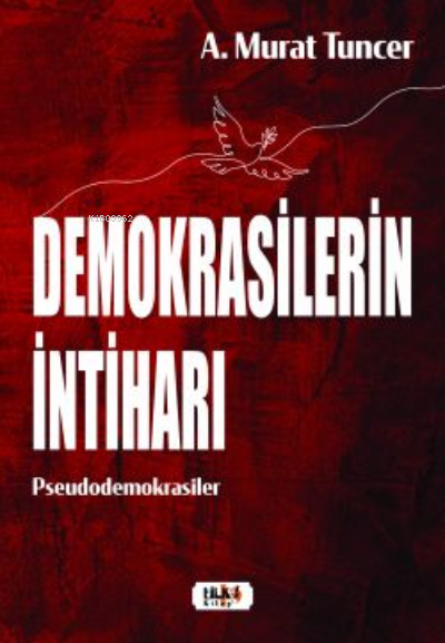  Demokrasilerin İntiharı | A Murat Tuncer | Tilki Kitap | 9786258163100 | 