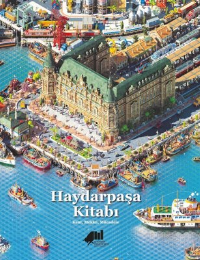 Haydarpaşa Kitabı Kent Mekan Mücadele | Haydarpaşa Kitabı Kent Mekan Mücadele | Kolektif | Kadıköy Belediyesi Kültür Yayınları | 9786056985133 
