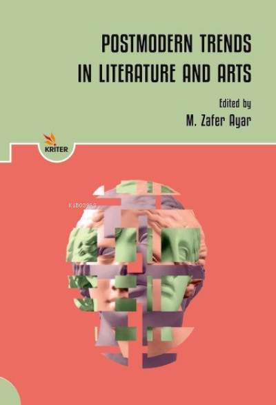  Postmodern Trends in Literature and Arts | Postmodern Trends in Literature and Arts | M Zafer Ayar | Kriter Yayınları | 9786256968523 