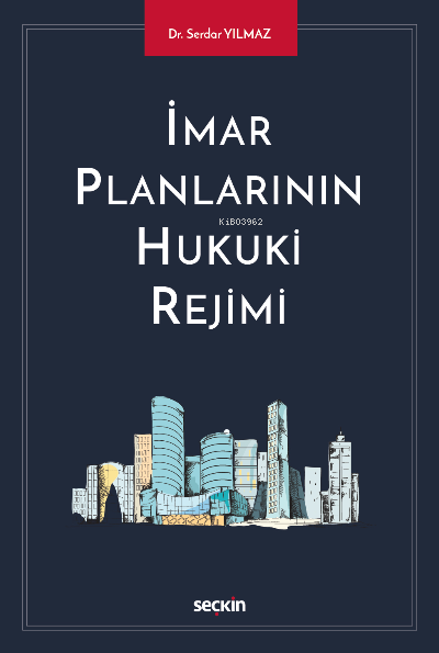  İmar Planlarının Hukuki Rejimi | İmar Planlarının Hukuki Rejimi | Serdar Yılmaz | Seçkin Yayıncılık | 9789750268120 