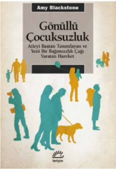 Gönüllü Çocuksuzluk ;Aileyi Baştan Tanımlayan ve Yeni Bir Bağımsızlık Çağı Yaratan Hareket