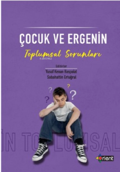  Çocuk Ve Ergenin Toplumsal Sorunları | Çocuk Ve Ergenin Toplumsal Sorunları | Sabahattin Ertuğrul | Yusuf Kenan Haspolat | Orient Yayınları | 9786057273642 