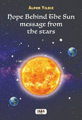  Hope Behind The Sun Message From The Stars | Alper Yıldız | Tilki Kitap | 9786256433939 | 