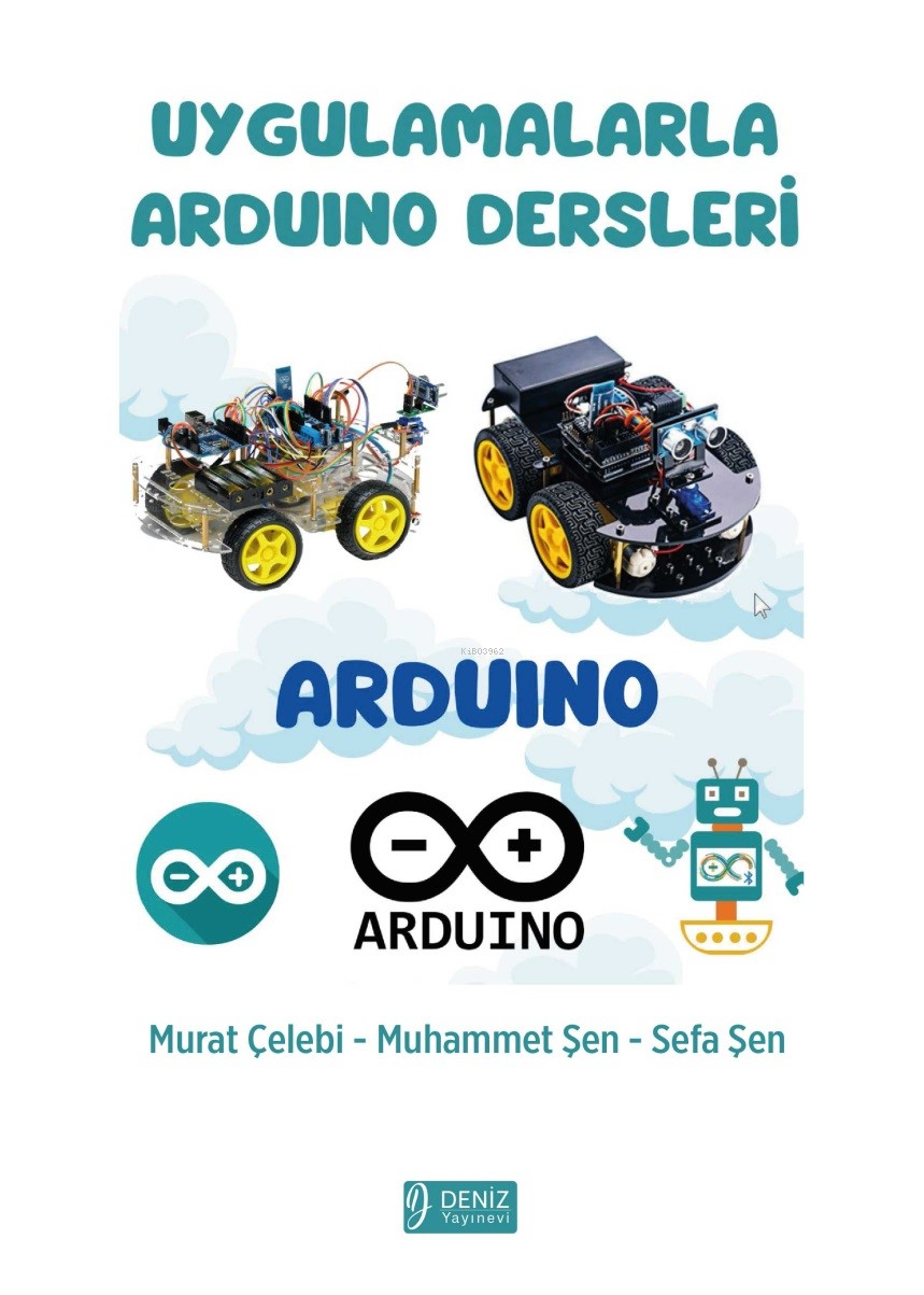  Uygulamalarla Ardunio Dersleri | Murat Çelebi | Muhammet Şen | Sefa Şen | Sezai Özden | Samet Tekin | Deniz Yayınevi | 9786259428826 | 
