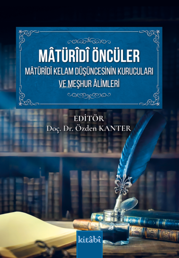 Matüridi Öncüler ;Matüridi Kelam Düşüncesinin Kurucuları ve Meşhur Alimleri