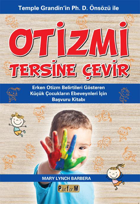 Otizmi Tersine Çevir;Temple Grandin'in Ph. D. Önsözü İle  Erken Otizm Belirtileri Gösteren  Küçük Çocukların Ebeveynleri İçin  Başvuru Kitabı