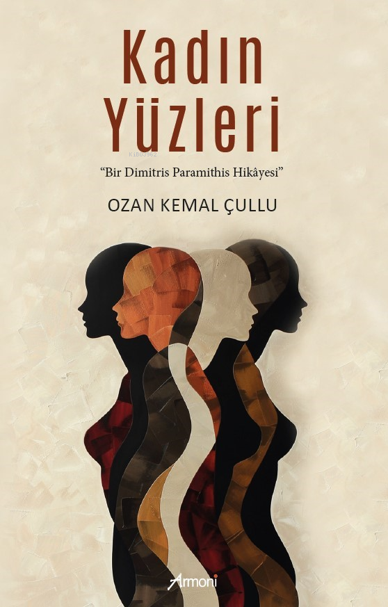  Kadın YüzleriBir Dimitris Paramithis Hikayesi | Ozan Kemal Çullu | Armoni Yayınları | 9786256304048 | 