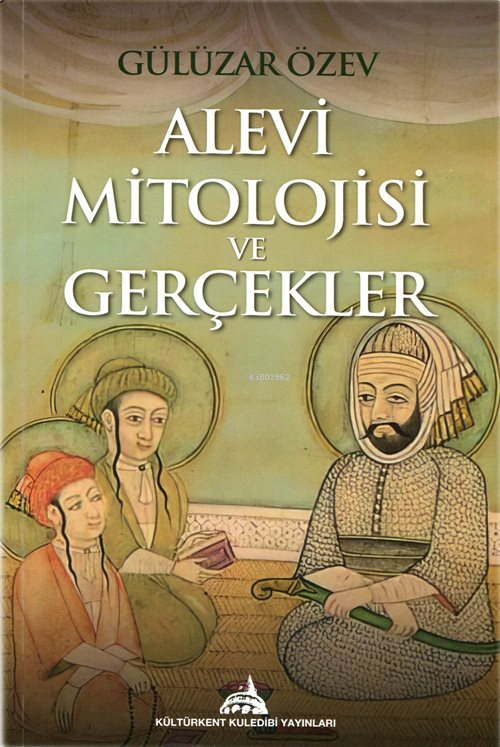  Alevi Mitolojisi ve Gerçekler | Alevi Mitolojisi ve Gerçekler | Gülüzar Özev | Kültürkent Kuledibi Yayınları | 9786259465418 