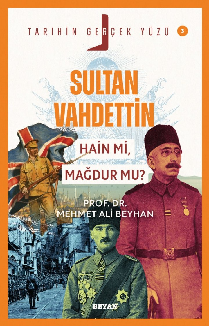 Sultan Vahdettin; Hain mi, Mağdur mu?;Tarihin Gerçek Yüzü - 3