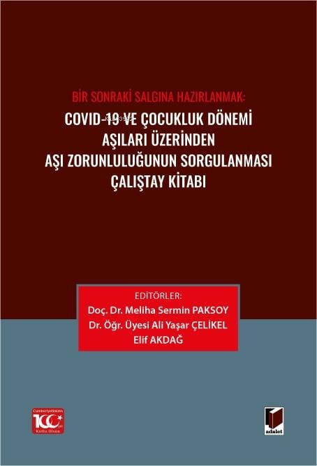  Covid 19 ve Çocukluk Dönemi Aşıları Üzerinden Aşı Zorunluluğunun Sorgulanması Çalıştay Kitabı | Covid 19 ve Çocukluk Dönemi Aşıları Üzerinden Aşı Zorunluluğunun Sorgulanması Çalıştay Kitabı | Meliha Sermin Paksoy | Elif Akdağ | Ali Yaşar Çelikel | Adalet Yayınevi | 9786052648285 