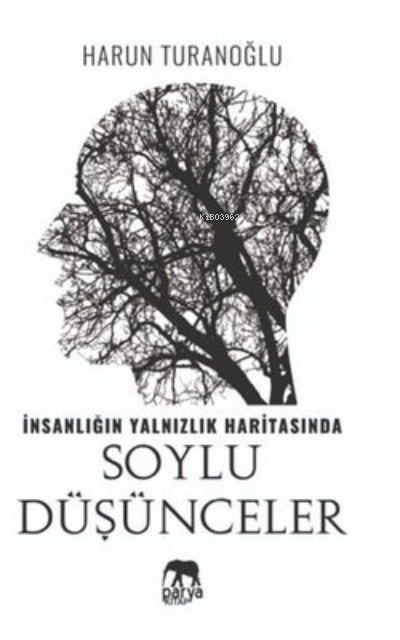  İnsanlığın Yalnızlık Haritasında Soylu Düşünceler | İnsanlığın Yalnızlık Haritasında Soylu Düşünceler | Harun Turanoğlu | Parya Kitap | 9786056971716 