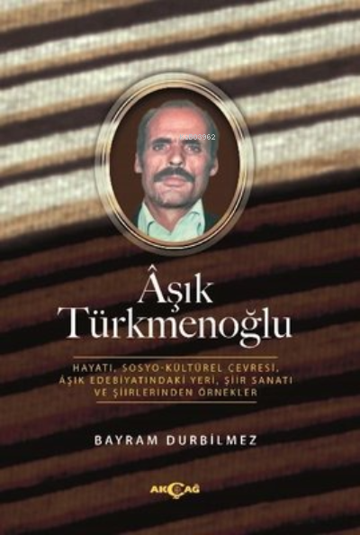 Aşık Türkmenoğlu Hayatı, Sosyo-Kültürel Çevresi, Aşık Edebiyatındaki Yeri, Şiir Sanatı ve Şiirlerinden Örnekler