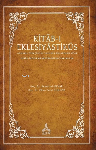 Kıtab-ı Eklesiyastiküs;Osmanlı Türkçesi ile Yazılmış Bir Apokrif Kitap - Giriş-İnceleme-Metin-Dizin-Tıpkıbasım