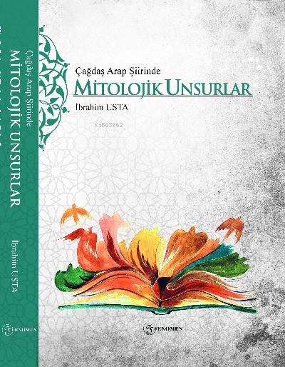  Çağdaş Arap Şiirinde Mitolojik Unsurlar | İbrahim Usta | Fenomen Yayıncılık | 9786257351294 | 