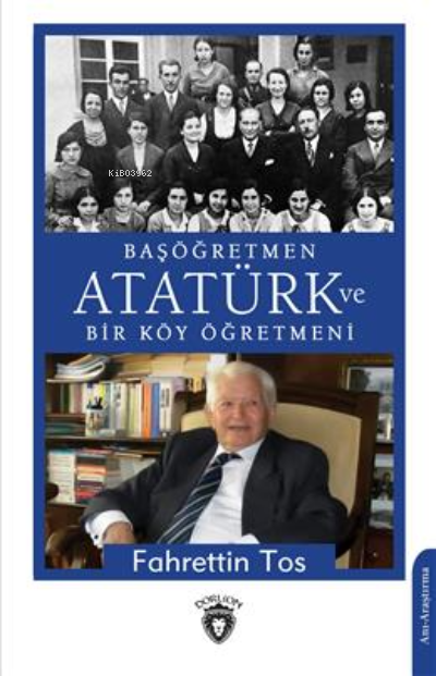  Başöğretmen Atatürk Ve Bir Köy Öğretmeni | Fahrettin Tos | Dorlion Yayınevi | 9786254190520 | 