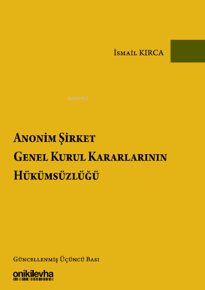  Anonim Şirket Genel Kurul Kararlarının Hükümsüzlüğü | Anonim Şirket Genel Kurul Kararlarının Hükümsüzlüğü | İsmail Kırca | On İki Levha Yayıncılık | 9786254321108 