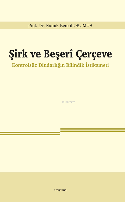 Şirk ve Beşerî Çerçeve;Kontrolsüz Dindarlığın Bilindik İstikameti