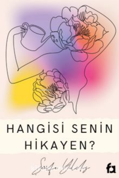  Hangisi Senin Hikayen | Hangisi Senin Hikayen | Şerife Yıldız | Fa Yayınları | 9786258465525 