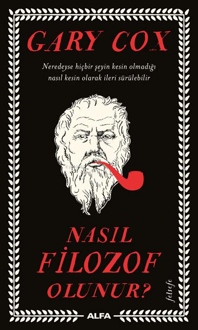 Nasıl Filozof Olunur?;Neredeyse hiçbir şeyin kesin olmadığı nasıl kesin olarak ileri sürülebilir?