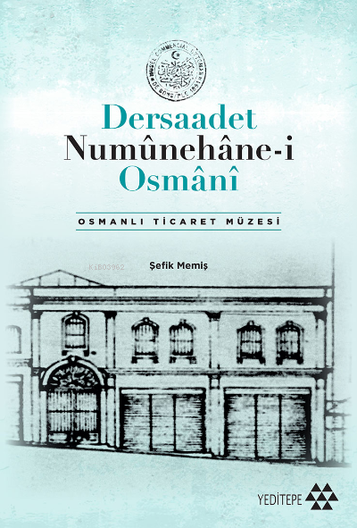 Dersaadet Numûnehâne-i Osmânî;Osmanlı Ticaret Müzesi