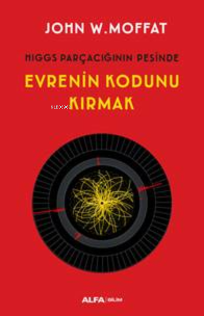 Evrenin Kodunu Kırmak ;Higgs Parçacığın Peşinde