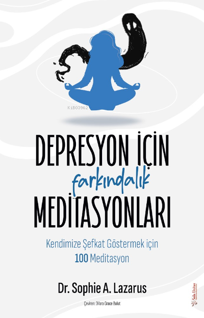 Depresyon için Farkındalık Meditasyonları;Kendimize Şefkat Göstermek için 100 Meditasyon