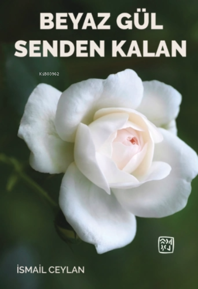  Beyaz Gül Senden Kalan | İsmail Ceylan | Kutlu Yayınevi | 9786257200622 | 