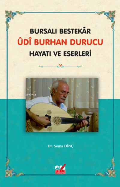 Bursalı Bestekar Udi Burhan Durucu Hayatı Ve Eserleri