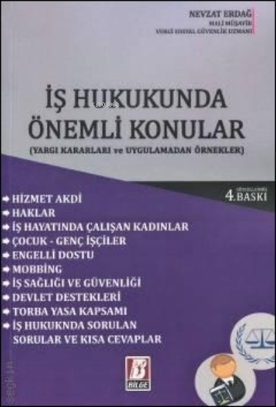  İş Hukukunda Önemli KonularYargı Kararları ve Uygulamadan Örneklerle | Nevzat Erdağ | Bilge Yayınevi Hukuk Yayınları | 9786051683034 | 