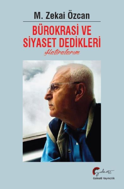  Bürokrasi Ve Siyaset Dedikleri Hatıralarım | M Zekai Özcan | Galeati Yayıncılık | 9786057180896 | 