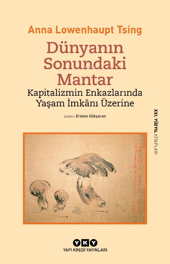 Dünyanın Sonundaki Mantar;Kapitalizmin Enkazlarında Yaşam İmkânı Üzerine