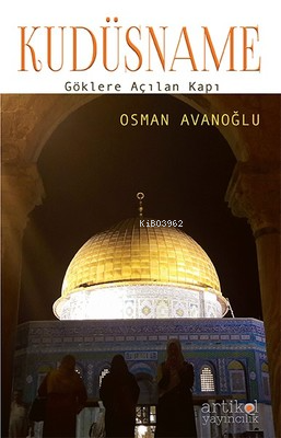  KudüsnameGöklere Açılan Kapı | KudüsnameGöklere Açılan Kapı | Osman Avanoğlu | Artikel Yayıncılık | 9786056857263 