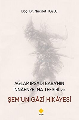  Ağlar İrşadi Babanın İnnaenzelna Tefsiri ve Şemun Gazi Hikayesi | Ağlar İrşadi Babanın İnnaenzelna Tefsiri ve Şemun Gazi Hikayesi | Necdet Tozlu | Duvar Yayınları | 9786257502405 