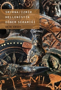  Smyrna/İzmir Hellenistik Dönem Seramiği | Akın Ersoy | Ege Yayınları | 9786057673237 | 