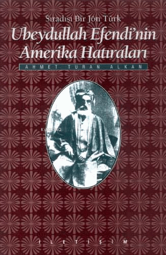 Ubeydullah Efendi´nin Amerika Hâtıraları: Sıradışı Bir Jön Türk