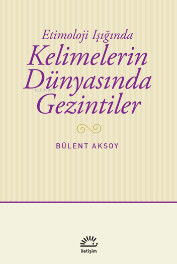 Kelimelerin Dünyasında Gezintiler;Etimoloji Işığında