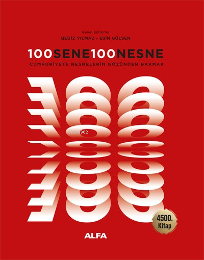  100 Sene 100 NesneCumhuriyete Nesnelerin Gözünden Bakmak | Bediz Yılmaz | Esin Gülsen | Mustafa Küpüşoğlu | Adnan Elmasoğlu | Alfa Basım Yayım Dağıtım | 9786254498930 | 