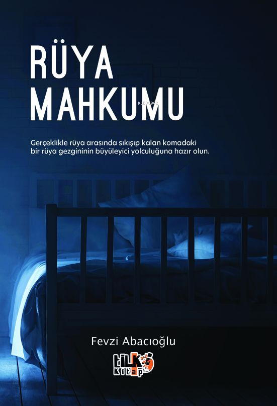  Rüya Mahkumu | Fevzi Abacıoğlu | Kevser Karakaş | Tuğba Ünlüer | Aslı Kurt Kayalarlıoğullar | Enes Berkay Bayram | Tilki Kitap | 9786256831995 | 