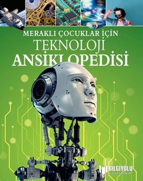  Meraklı Çocuklar İçin Teknoloji Ansiklopedisi | Anita Loughrey | Bilgiyolu Yayınları | 9786257186544 | 