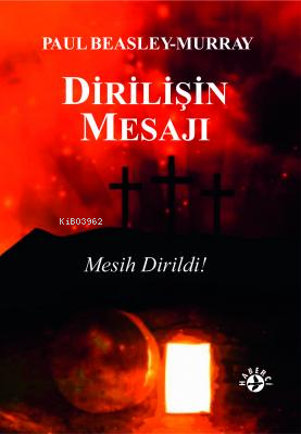  Dirilişin Mesajı | Dirilişin Mesajı | Paul Beasley Murray | Ufuk Demirgil | Erman Koparan | Haberci Basın Yayın | 9786054707546 