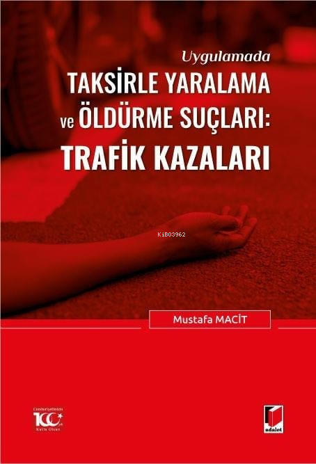 Uygulamada Taksirle Yaralama ve Öldürme Suçları: Trafik Kazaları