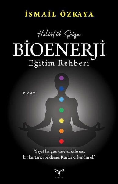  Holistik Şifa Bioenerji Eğitim Rehberi | Holistik Şifa Bioenerji Eğitim Rehberi | İsmail Özkaya | Armada Yayınları | 9786059660495 