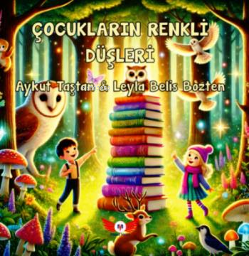  Çocukların Renkli Düşleri | Çocukların Renkli Düşleri | Aykut Taştan | Leyla Belis Bozten | Minel Yayın | 9786256716056 