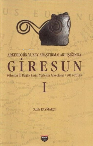  Arkeolojik Yüzey Araştırmaları Işığında Giresun | Arkeolojik Yüzey Araştırmaları Işığında Giresun | Salih Kaymakçı | Bilgin Kültür Sanat | 9786050615159 