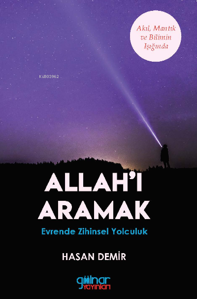  Akıl Mantık ve Bilim Işığında Allahı Aramak | Akıl Mantık ve Bilim Işığında Allahı Aramak | Hasan Demir | Gülnar Yayınları | 9786257536196 