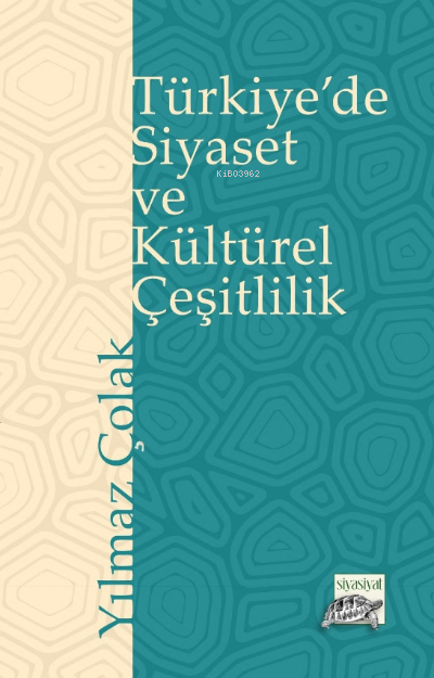  Türkiyede Siyaset ve Kültürel Çeşitlilik | Türkiyede Siyaset ve Kültürel Çeşitlilik | Yılmaz Çolak | Siyasiyat Yayınları | 9786057407504 