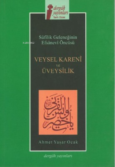 Veysel Kareni ve Üveysilik ;Sufilik Geleneğinin Efsanevi Öncüsü